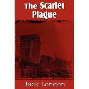 The Scarlet Plague -- Jack London
